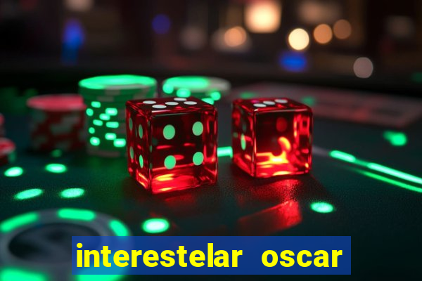 interestelar oscar interestelar quantos oscar